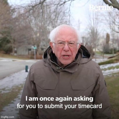 "I am once again asking for you to submit your timecard" Bernie Sanders work meme