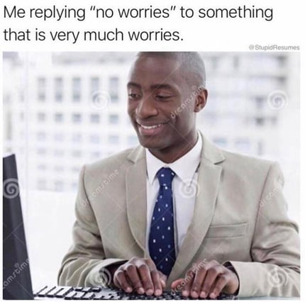 "no worries" meme