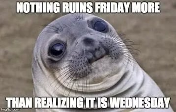 Meme about thinking it is Friday on Wednesday