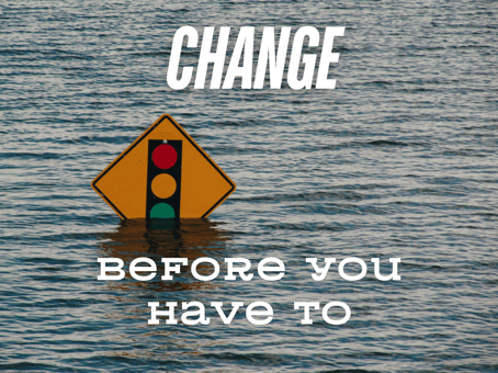 change before you have to 