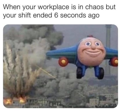 Meme about workplace chaos while you are off the clock