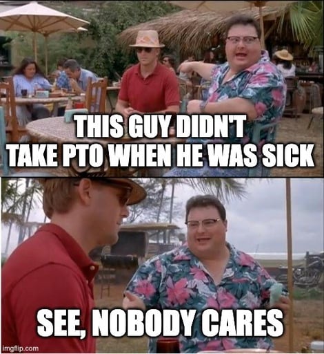 Nobody cares meme about not taking PTO