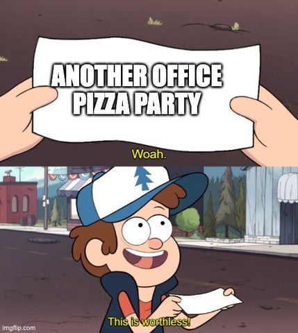 Another office pizza party is worthless meme