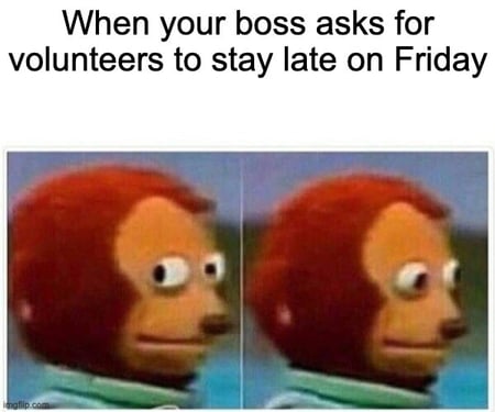 friday meme about not volunteering to stay late